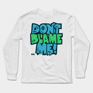 Dont Blame Mme Long Sleeve T-Shirt